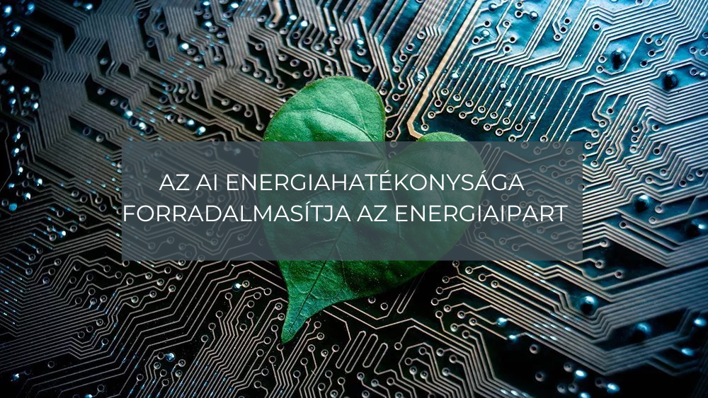 Az AI energiahatékonysága forradalmasítja az energiaipart